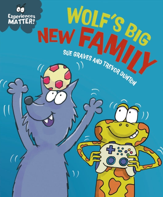 Experiences Matter: Wolf's Big New Family 9781445191829 Sue Graves