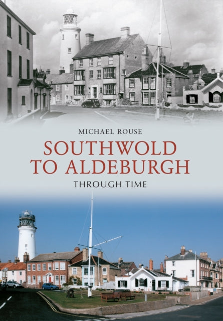 Book cover of: Southwold to Aldeburgh Through Time