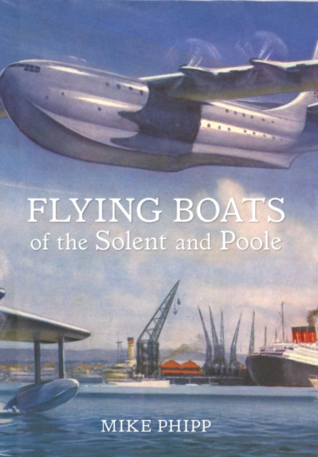 Book cover of: Flying Boats of the Solent and Poole