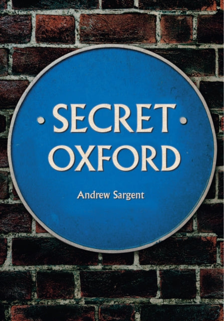 Book cover of: Secret Oxford. By: Andrew Sargent