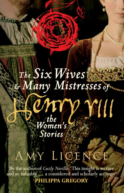 Book cover of: Six Wives & Many Mistresses of Henry VIII. By: Amy Licence