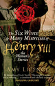 Book cover of: Six Wives & Many Mistresses of Henry VIII. By: Amy Licence
