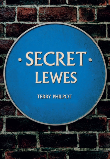 Book cover of: Secret Lewes. By: Terry Philpot