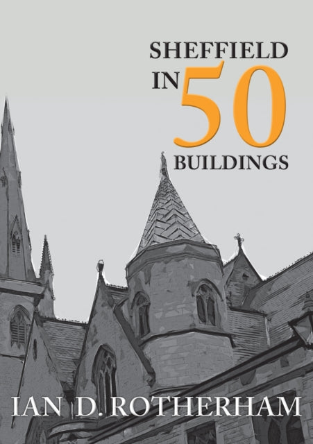 Book cover of: Sheffield in 50 Buildings. By: Ian D. Rotherham