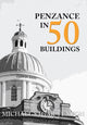 Book cover of: Penzance in 50 Buildings. By: Michael Sagar-Fenton