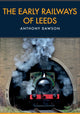 Book cover of: Early Railways of Leeds. By: Anthony Dawson