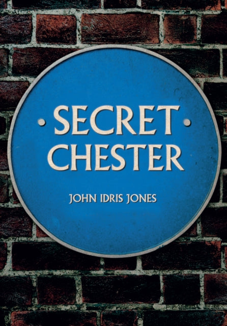 Book cover of: Secret Chester. By: John Idris Jones