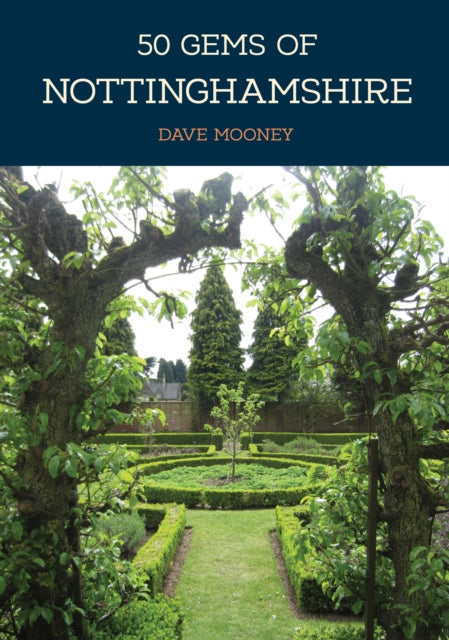 Book cover of: 50 Gems of Nottinghamshire. By: Dave Mooney