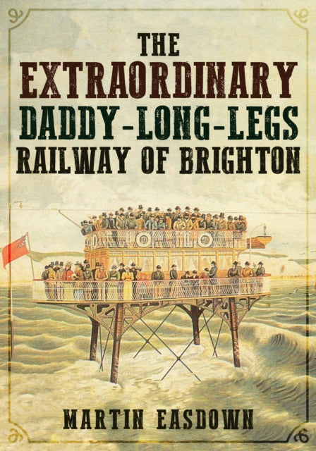 Book cover of: Extraordinary Daddy-Long-Legs Railway of Brighton