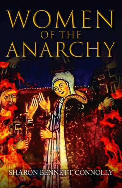 Book cover of: Women of the Anarchy. By: Sharon Bennett Connolly