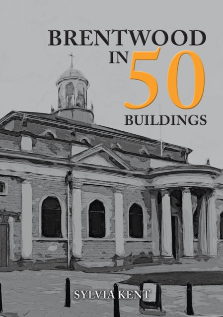 Book cover of: Brentwood in 50 Buildings. By: Sylvia Kent