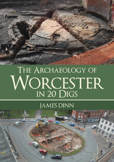 Book cover of: Archaeology of Worcester in 20 Digs. By: James Dinn