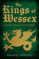 Kings of Wessex, From Cerdic to Alfred 9781445694122 Michael John Key