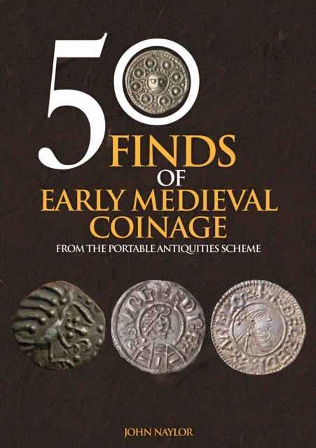 Book cover of: 50 Finds of Early Medieval Coinage. By: John Naylor - undifferentiated