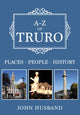 Book cover of: A-Z of Truro. By: John Husband