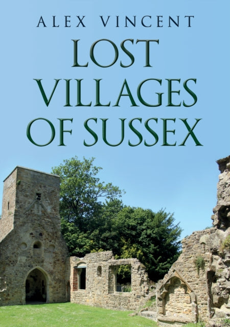 Book cover of: Lost Villages of Sussex. By: Alex Vincent