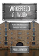 Book cover of: Wakefield at Work. By: Paul L. Dawson