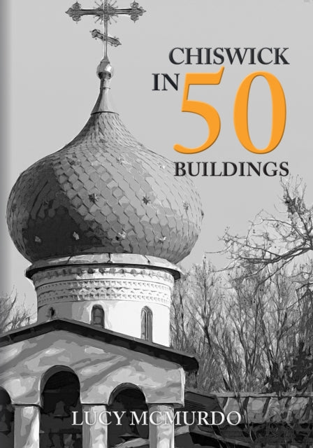 Book cover of: Chiswick in 50 Buildings. By: Lucy McMurdo