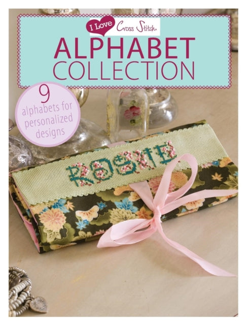 Book cover of: I Love Cross Stitch – Alphabet Collection. By: Various Contributors