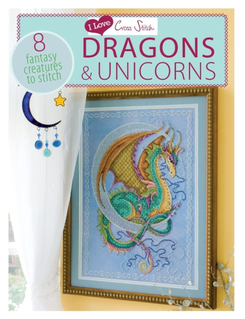 Book cover of: I Love Cross Stitch – Dragons & Unicorns. By: Various Contributors