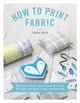 Book cover of: How to Print Fabric. By: Zeena Shah