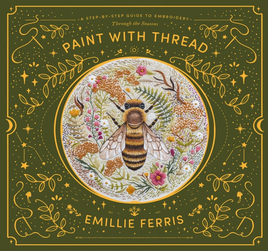 Paint with Thread: Through the Seasons, A Step-by-Step Guide to Embroidery 9781446308486 Emillie Ferris