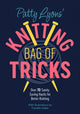 Patty Lyons' Knitting Bag of Tricks, Sanity Saving Tips for Better Knitting 9781446309117 Patty Lyons