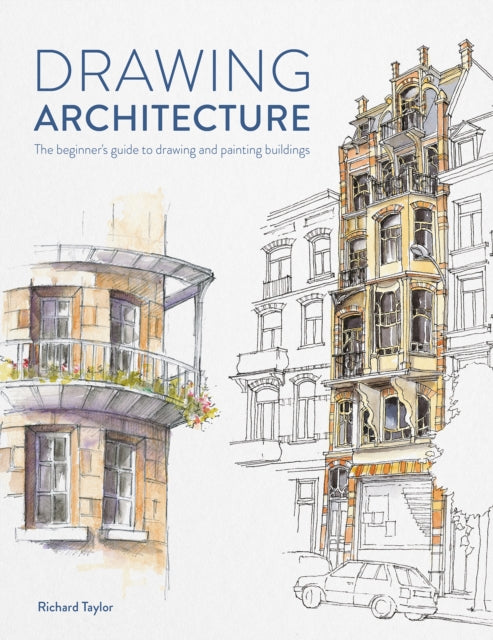 Drawing Architecture, The Beginner's Guide to Drawing and Painting Buildings 9781446309520 Richard Taylor