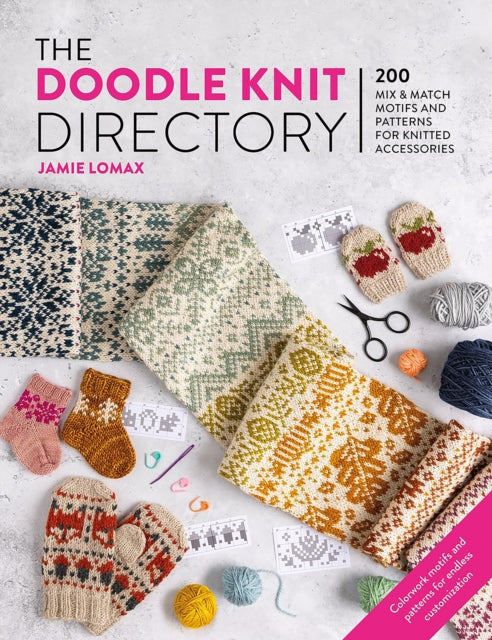 The Doodle Knit Directory, 200 Mix & Match Motifs and Patterns for Knitted Accessories 9781446313442 Jamie Lomax