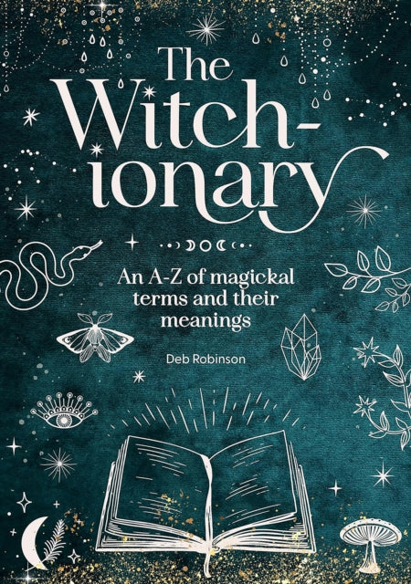 The Witch-Ionary, An A-Z of Magickal Terms and Their Meanings 9781446313909 Deb Robinson