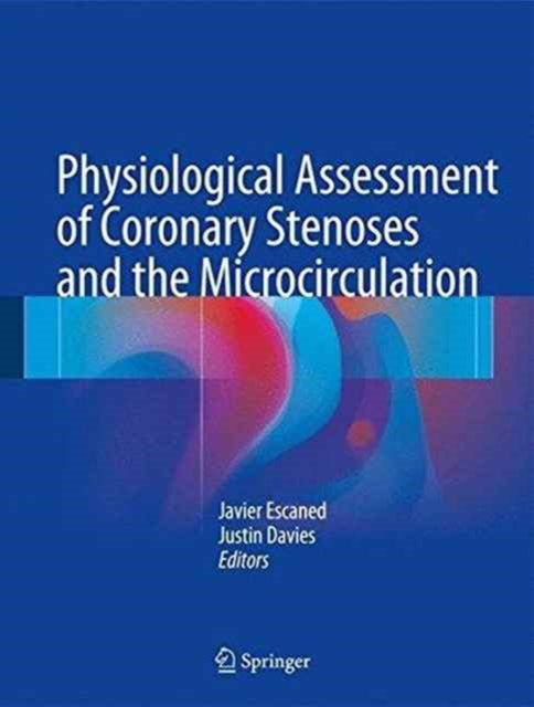 Book cover of: Physiological Assessment of Coronary Stenoses and the Microcirculation. By: Javier Escaned