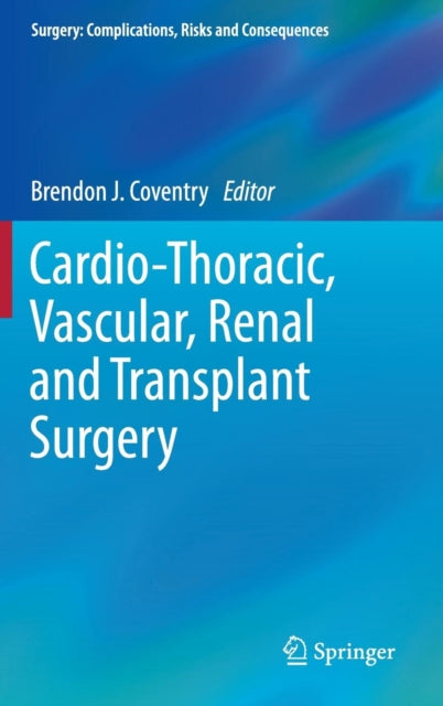 Book cover of: Cardio-Thoracic, Vascular, Renal and Transplant Surgery. By: Brendon J. Coventry