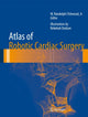 Book cover of: Atlas of Robotic Cardiac Surgery. By: Jr W. Randolph Chitwood