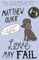 Book cover of: Love May Fail. By: Matthew Quick