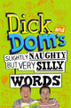Book cover of: Dick and Dom's Slightly Naughty but Very Silly Words. By: Richard McCourt