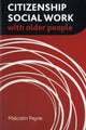 Book cover of: Citizenship Social Work with Older People. By: Malcolm Payne