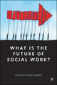Book cover of: What Is the Future of Social Work?. By: Michael Lavalette