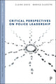 Book cover of: Critical Perspectives on Police Leadership. By: Claire Davis