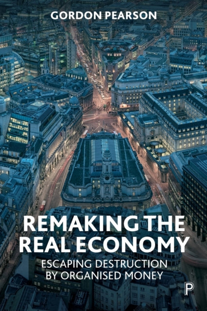 Book cover of: Remaking the Real Economy. By: Gordon Pearson