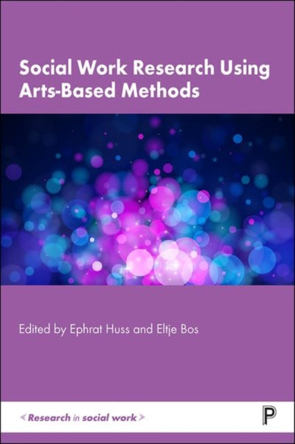 Book cover of: Social Work Research Using Arts-Based Methods. By: Ephrat Huss