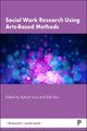 Book cover of: Social Work Research Using Arts-Based Methods. By: Ephrat Huss