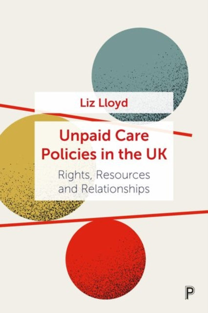 Book cover of: Unpaid Care Policies in the UK. By: Liz Lloyd