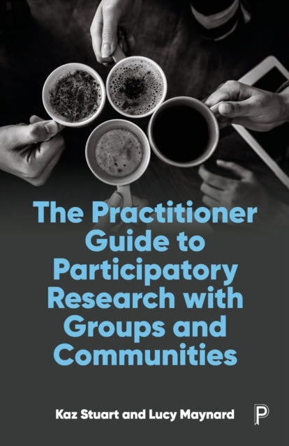 Book cover of: Practitioner Guide to Participatory Research with Groups and Communities. By: Kaz Stuart
