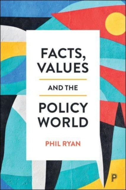 Book cover of: Facts, Values and the Policy World. By: Phil Ryan