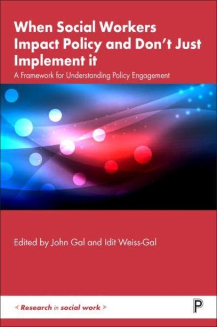 Book cover of: When Social Workers Impact Policy and Don’t Just Implement It. By: John Gal