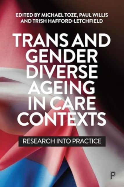 Book cover of: Trans and Gender Diverse Ageing in Care Contexts. By: Michael Toze