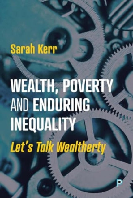 Book cover of: Wealth, Poverty and Enduring Inequality. By: Sarah Kerr