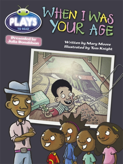 Book cover of: Bug Club Guided Julia Donaldson Plays Year 2  Orange When I Was Your Age. By: Mary Moore