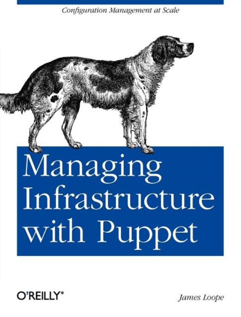 Book cover of: Managing Infrastructure with Puppet. By: James Loope