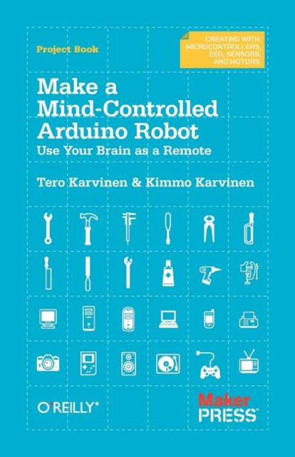 Book cover of: Make a Mind Controlled Arduino Robot. By: Tero Karvinen